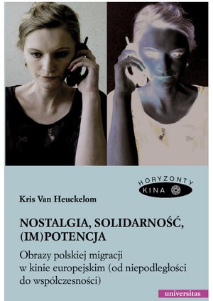 Nostalgia, solidarność, (im)potencja. Obrazy polskiej migracji w kinie europejskim (od niepodległości do współczesności) – ebooki