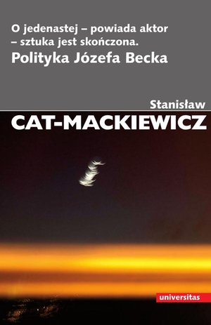 O jedenastej-powiada aktor-sztuka jest skończona. Polityka Józefa Becka – ebooki