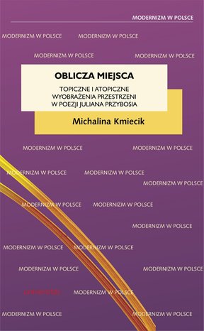 Oblicza miejsca. Topiczne i atopiczne wyobrażenia przestrzeni w poezji Juliana Przybosia – ebooki