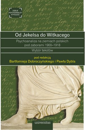 Od Jekelsa do Witkacego. Psychoanaliza na ziemiach polskich pod zaborami 1900-1918. Wybór tekstów – ebooki