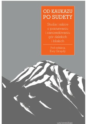 Od Kaukazu po Sudety. Studia i szkice o poznawaniu i zamieszkiwaniu gór dalekich i bliskich – ebooki