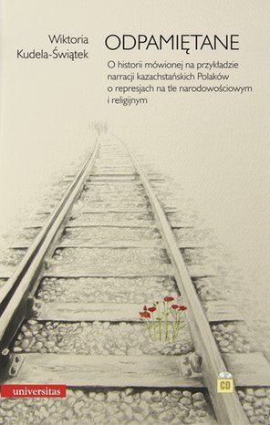 Odpamiętane. O historii mówionej na przykładzie narracji kazachstańskich Polaków o represjach na tle narodowościowym i religijnym – ebooki