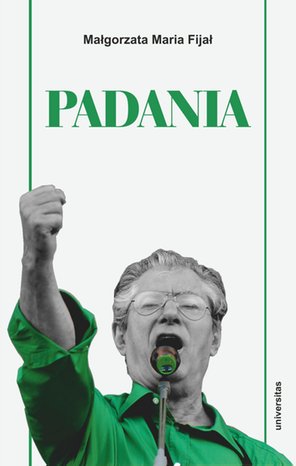 Padania. Od źródeł idei do próby stworzenia nowego narodu w północnych Włoszech – ebooki
