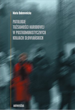 Patologie tożsamości narodowej w postkomunistycznych krajach słowiańskich – ebooki