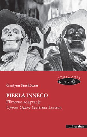 Piekła Innego. Filmowe adaptacje "Upiora Opery" Gastona Leroux – ebooki
