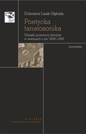 Poetycka tanatosonika. Dźwięki przemocy zbrojnej w wierszach z lat 1939-1945 – ebooki
