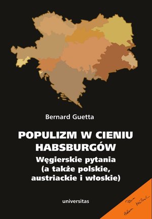 Populizm w cieniu Habsburgów. Węgierskie pytania (a także polskie, austriackie i włoskie) – ebooki