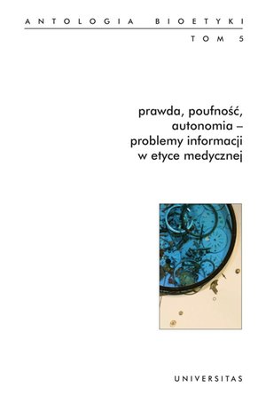 Prawda, poufność, autonomia - problemy informacji w etyce medycznej. Antologia bioetyki. Tom 5 – ebooki