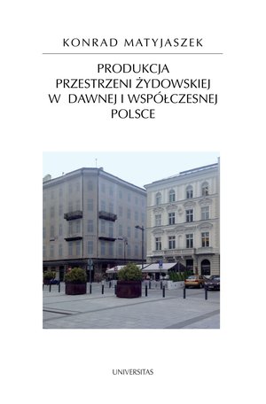 Produkcja przestrzeni żydowskiej w dawnej i współczesnej Polsce – ebooki