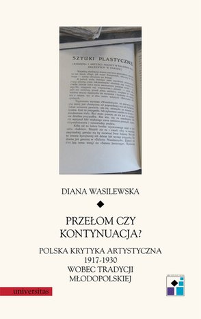 Przełom czy kontynuacja? Polska krytyka artystyczna 1917-1930 wobec tradycji młodopolskiej – ebooki
