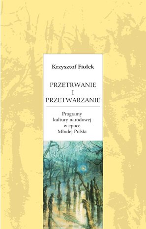 Przetrwanie i przetwarzanie. Programy kultury narodowej w epoce Młodej Polski – ebooki
