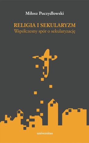 Religia i sekularyzm. Współczesny spór o sekularyzację – ebooki