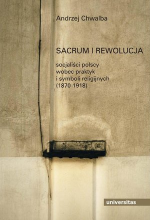 Sacrum i rewolucja. Socjalisci polscy wobec praktyk i symboli religijnych – ebooki