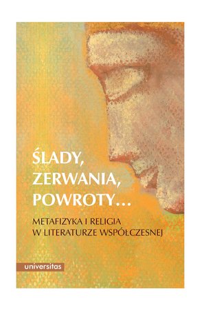 Ślady, zerwania, powroty… Metafizyka i religia w literaturze współczesnej – ebooki