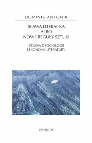 Sława literacka albo nowe reguły sztuki. Studia z socjologii i ekonomii literatury – ebooki