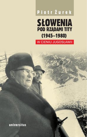 Słowenia pod rządami Tity (1945-1980). W cieniu Jugosławii – ebooki