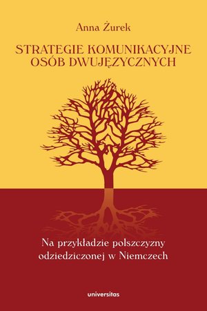 Strategie komunikacyjne osób dwujęzycznych. Na przykładzie polszczyzny odziedziczonej w Niemczech – ebooki