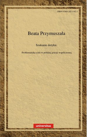 Szukanie dotyku. Problematyka ciała w polskiej poezji współczesnej – ebooki