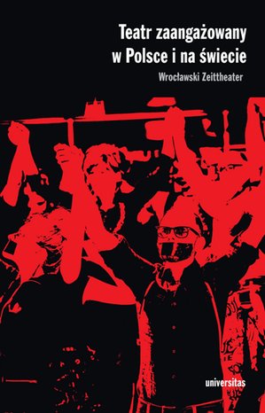 Teatr zaangażowany w Polsce i na świecie. Wrocławski Zeittheater – ebooki