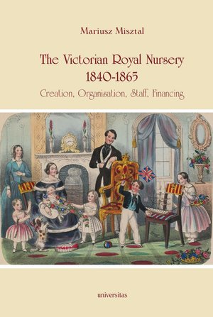 The Victorian Royal Nursery, 1840-1865. Creation, Organisation, Staff, Financing – ebooki