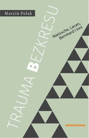 Trauma bezkresu. Nietzsche, Lacan, Bernhard i inni – ebooki
