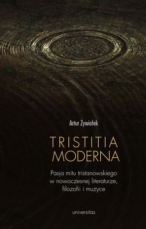 Tristitia moderna. Pasja mitu tristanowskiego w nowoczesnej literaturze, filozofii i muzyce – ebooki