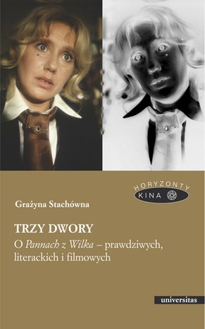Trzy dwory. O Pannach z Wilka - prawdziwych, literackich i filmowych – ebooki
