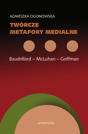 Twórcze metafory medialne. Baudrillard - McLuhan - Goffman – ebooki