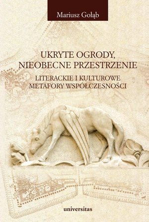 Ukryte ogrody, nieobecne przestrzenie. Literackie i kulturowe metafory współczesności – ebooki