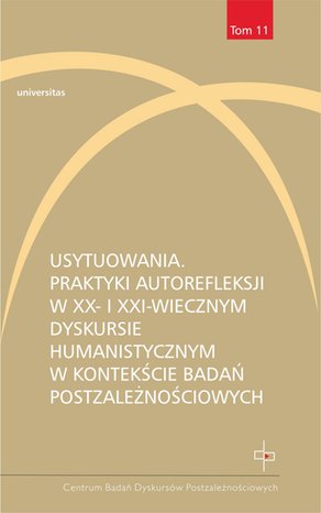 Usytuowania. Praktyki autorefleksji w XX- i XXI-wiecznym dyskursie humanistycznym w kontekście badań postzależnościowych – ebooki