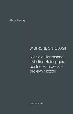 W stronę ontologii. Nicolaia Hartmanna i Martina Heideggera postneokantowskie projekty filozofii – ebooki
