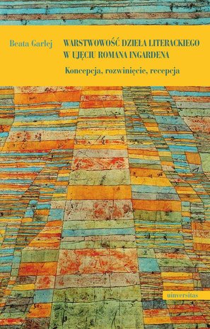 Warstwowość dzieła literackiego w ujęciu Romana Ingardena. Koncepcja, rozwinięcie, recepcja – ebooki