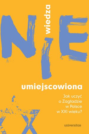 Wiedza (nie)umiejscowiona. Jak uczyć o Zagładzie w Polsce w XXI wieku? – ebooki