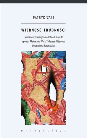 Wierność trudności. Hermeneutyka radykalna Johna D. Caputo a poezja Aleksandra Wata, Tadeusza Różewicza i Stanisława Barańczaka – ebooki