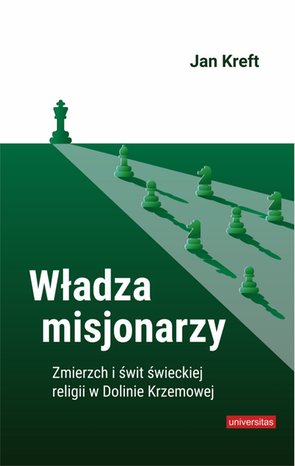 Władza misjonarzy. Zmierzch i świt świeckiej religii w Dolinie Krzemowej – ebooki