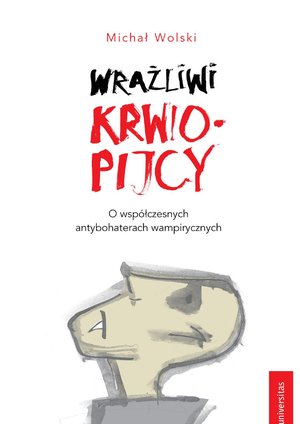 Wrażliwi krwiopijcy. O współczesnych antybohaterach wampirycznych – ebooki