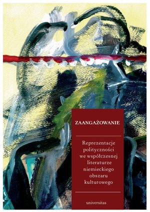 Zaangażowanie. Reprezentacje polityczności we współczesnej literaturze niemieckiego obszaru kulturowego – ebooki