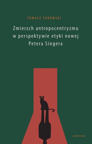 Zmierzch antropocentryzmu w perspektywie etyki nowej Petera Singera – ebooki