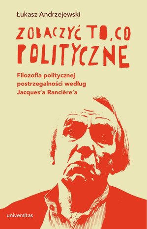Zobaczyć to, co polityczne. Filozofia politycznej postrzegalności według Jacques'a Rancière'a – ebooki