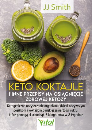 Keto koktajle i inne przepisy na osiągnięcie zdrowej ketozy – ebook