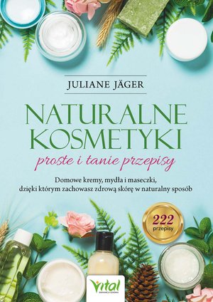 Naturalne kosmetyki - proste i tanie przepisy – ebook
