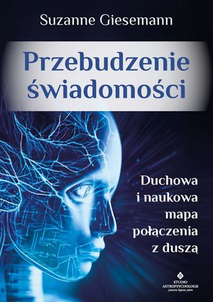 Przebudzenie świadomości. Duchowa i naukowa mapa połączenia z duszą – ebook