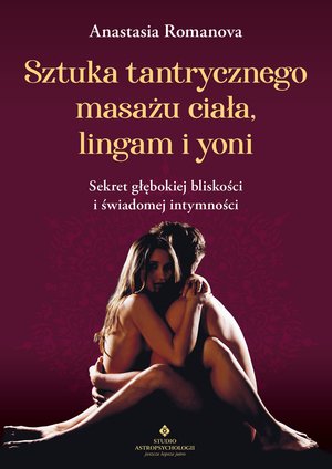 Sztuka tantrycznego masażu ciała, lingam i yoni – ebook