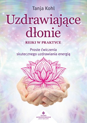Ezoteryka: Uzdrawiające dłonie - Reiki w praktyce – ebook