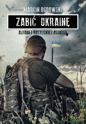 Zabić Ukrainę. Alfabet rosyjskiej agresji – ebook