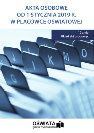 Akta osobowe w placówkach oświatowych od 1 stycznia 2019 r. – ebooki