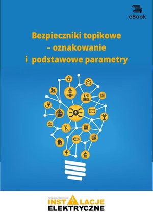 Bezpieczniki topikowe - oznakowanie i podstawowe parametry – ebooki