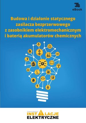 Budowa i działanie statycznego zasilacza bezprzerwowego z zasobnikiem elektromechanicznym i baterią akumulatorów chemicznych – ebooki