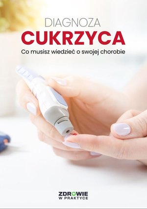 Diagnoza: Cukrzyca. Co musisz wiedzieć o swojej chorobie – ebooki