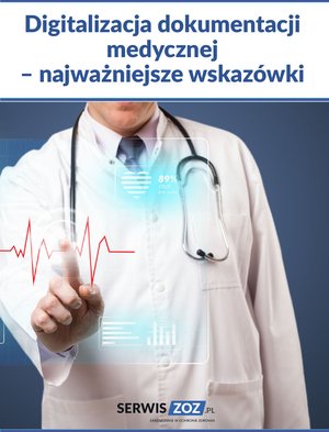 Digitalizacja dokumentacji medycznej - najważniejsze wskazówki – ebooki